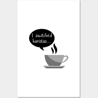 I Switched Baristas - Coffee Cup and Chat Bubble - Black and White Posters and Art